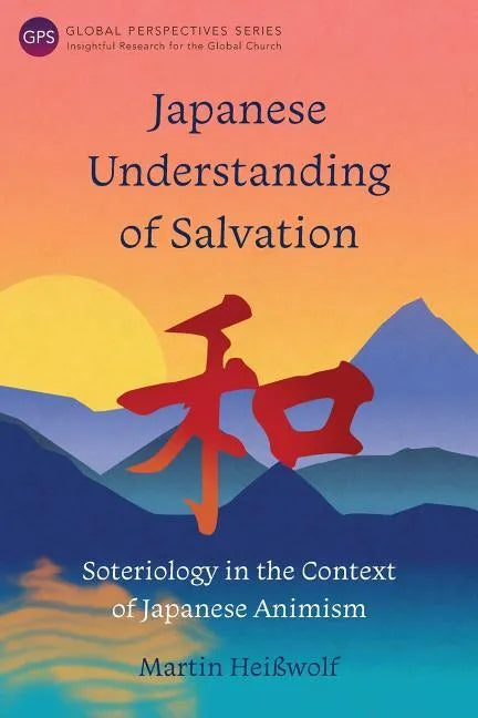 Japanese Understanding of Salvation: Soteriology in the Context of Japanese Animism - Paperback