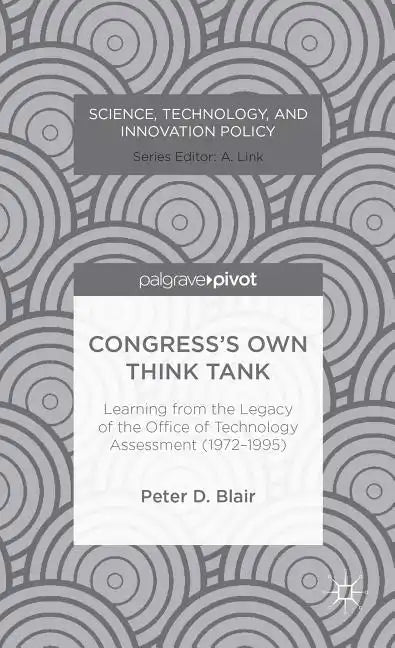 Congress's Own Think Tank: Learning from the Legacy of the Office of Technology Assessment (1972-1995) - Hardcover