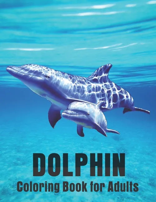 Dolphin Coloring Book for Adults: Dolphin Lovers for Boys & Girls Stress Relieving Designs for Adults Relaxation - Paperback