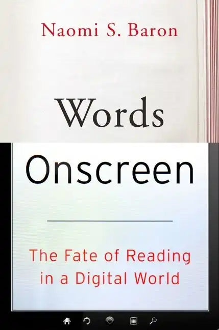 Words Onscreen: The Fate of Reading in a Digital World - Hardcover