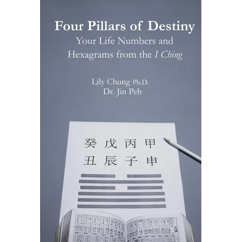 Four Pillars of Destiny Your Life Numbers and Hexagrams from the I Ching - Paperback