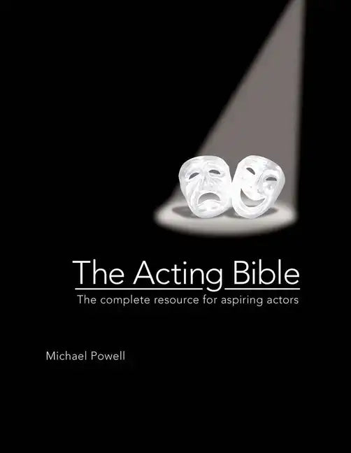 The Acting Bible: The Complete Resource for Aspiring Actors - Hardcover