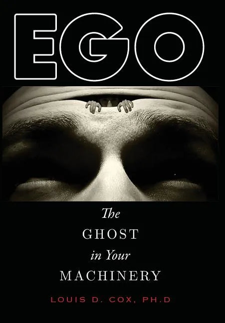 Ego: The Ghost in Your Machinery - Hardcover