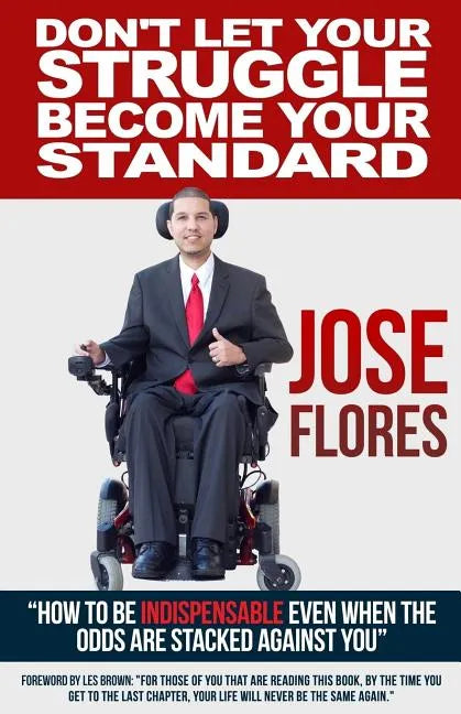 Don't Let Your Struggle Become Your Standard: How to be Indispensable even when the odds are stacked against you - Paperback