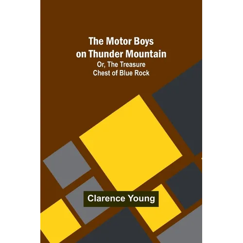 The Motor Boys on Thunder Mountain; Or, The Treasure Chest of Blue Rock - Paperback