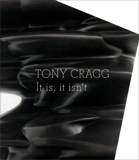 Tony Cragg: It Is, It Isn't - Hardcover