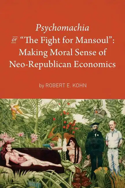 Psychomachia: The Fight for Mansoul: Making Moral Sense of Neo-Republican Economics - Paperback