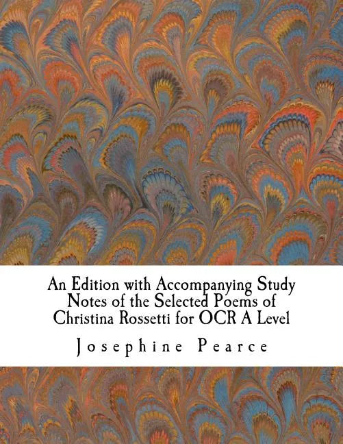 An Edition with Accompanying Study Notes of the Selected Poems of Christina Rossetti for OCR A Level - Paperback