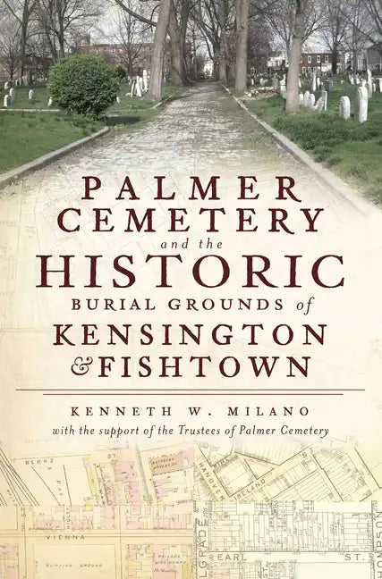 Palmer Cemetery and the Historic Burial Grounds of Kensington & Fishtown - Paperback