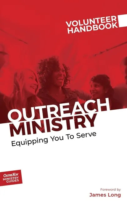 Outreach Ministry Volunteer Handbook: Equipping You to Serve - Paperback