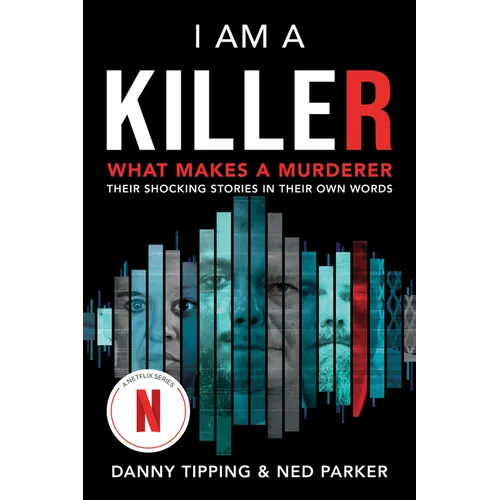 I Am a Killer: What Makes a Murderer: Their Shocking Stories in Their Own Words - Paperback