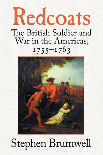Redcoats: The British Soldier and War in the Americas, 1755-1763 - Paperback