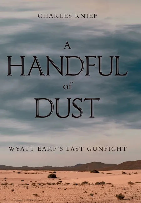 A Handful of Dust: Wyatt Earp's Last Gunfight - Hardcover