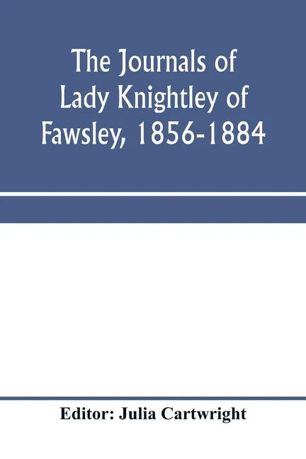 The journals of Lady Knightley of Fawsley, 1856-1884 - Paperback