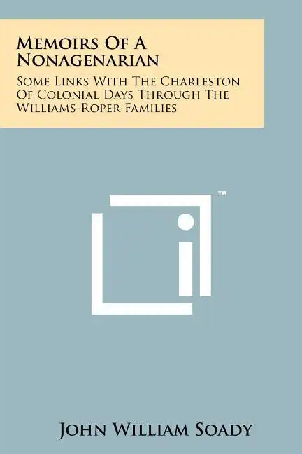 Memoirs of a Nonagenarian: Some Links with the Charleston of Colonial Days Through the Williams-Roper Families - Paperback