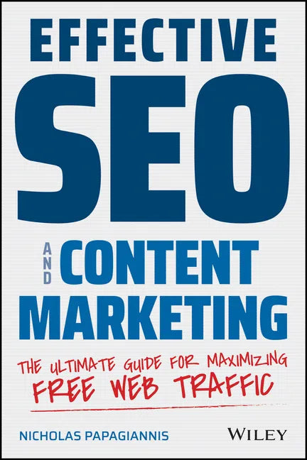 Effective Seo and Content Marketing: The Ultimate Guide for Maximizing Free Web Traffic - Paperback
