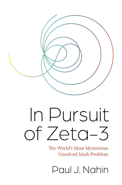 In Pursuit of Zeta-3: The World's Most Mysterious Unsolved Math Problem - Paperback