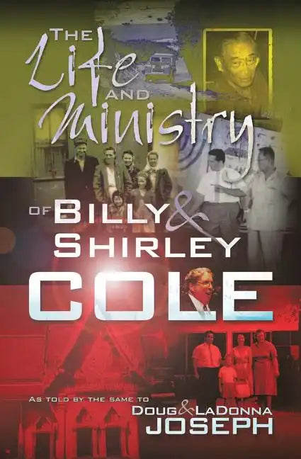 The Life and Ministry of Billy and Shirley Cole: A True Story That Reads Like the Book of Acts - Paperback