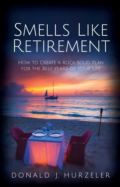 Smells Like Retirement: How to Create a Rock-Solid Plan for the Best Years of Your Life - Paperback