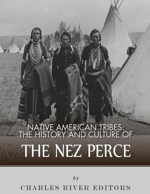 Native American Tribes: The History and Culture of the Nez Perce - Paperback