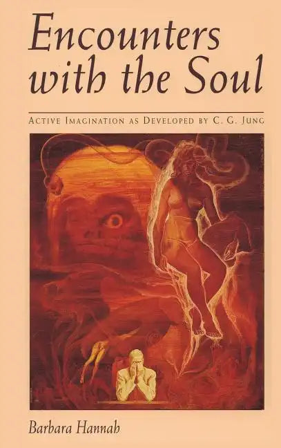 Encounters with the Soul: Active Imagination as Developed by C.G. Jung - Hardcover