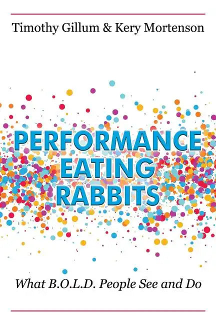 Performance Eating Rabbits: What B.O.L.D. People See and Do - Paperback