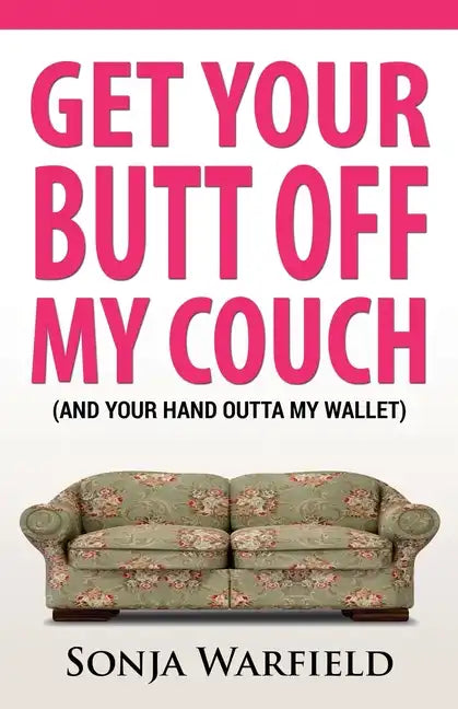 Get Your Butt Off My Couch: (And Your Hand Outta My Wallet) - Paperback