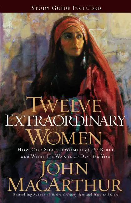Twelve Extraordinary Women: How God Shaped Women of the Bible, and What He Wants to Do with You - Paperback