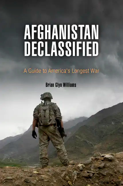 Afghanistan Declassified: A Guide to America's Longest War - Paperback