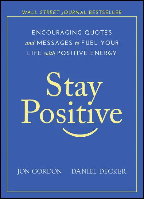 Stay Positive: Encouraging Quotes and Messages to Fuel Your Life with Positive Energy - Hardcover