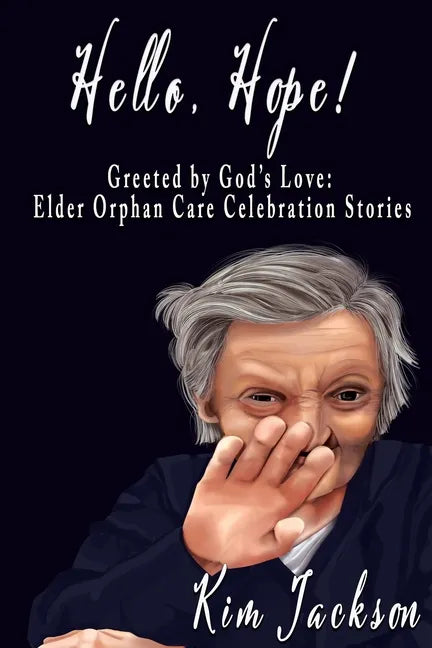 Hello, Hope!: Greeted by God's Love: Elder Orphan Care Celebration Stories - Paperback