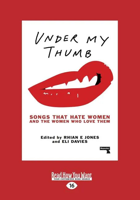 Under My Thumb: Songs That Hate Women and the Women Who Love Them (Large Print 16pt) - Paperback