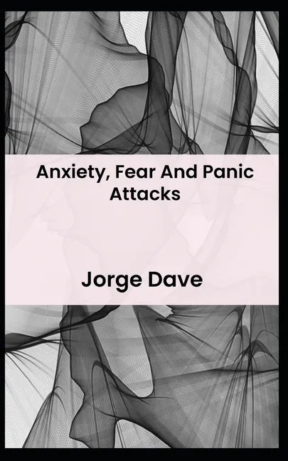 Anxiety, Fear And Panic Attacks - Paperback