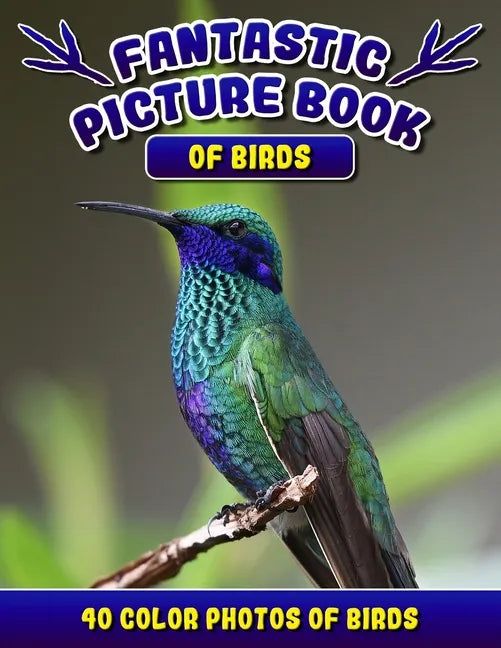 Fantastic Picture Book of Birds. 40 Color Photos of Birds: Bird Names Picture Book Gift for Adults with Alzheimer's or Dementia. - Paperback
