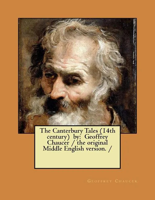 The Canterbury Tales (14th century) by: Geoffrey Chaucer / the original Middle English version. / - Paperback