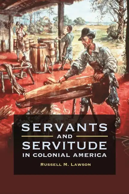 Servants and Servitude in Colonial America - Hardcover