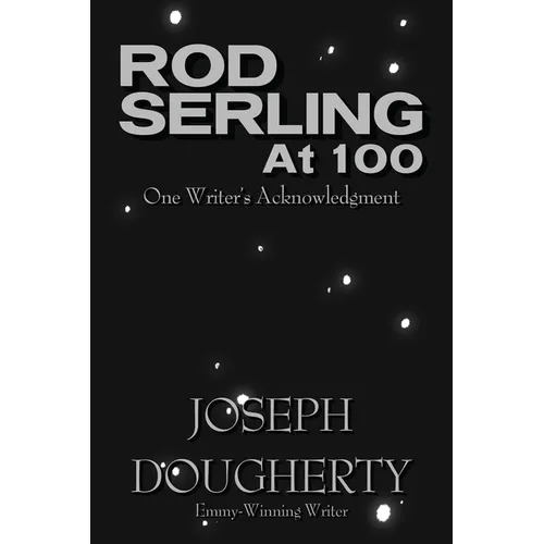 Rod Serling at 100: One Writer's Acknowledgment - Paperback