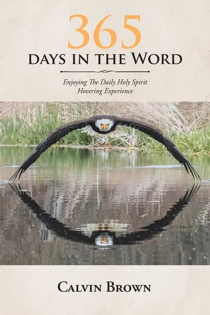365 Days in the Word: Enjoying The Daily Holy Spirit Hovering Experience - Paperback