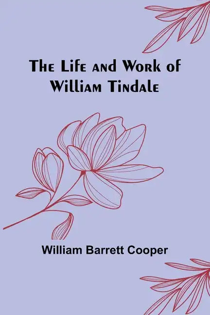 The Life and Work of William Tindale - Paperback
