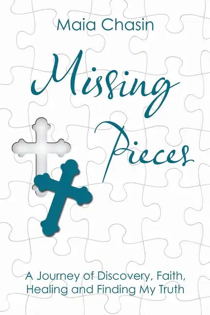 Missing Pieces: A Journey of Discovery, Faith, Healing and Finding My Truth - Paperback