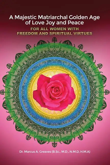 A Majestic Matriarchal Golden Age of Love Joy and Peace for all Women with Freedom and Spiritual Virtues - Paperback