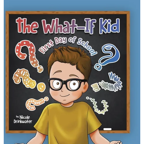 The What-If Kid: First Day of School - Hardcover