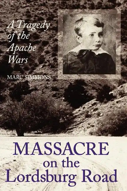 Massacre on the Lordsburg Road: A Tragedy of the Apache Wars Volume 15 - Paperback