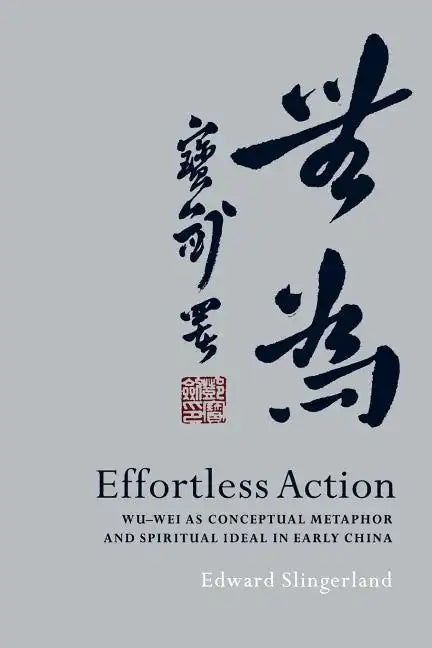 Effortless Action: Wu-Wei as Conceptual Metaphor and Spiritual Ideal in Early China - Paperback