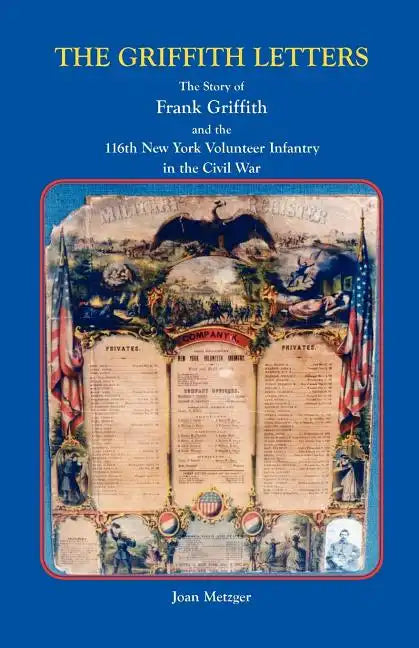 The Griffith Letters: The Story of Frank Griffith and the 116th New York Volunteer Infantry in the Civil War - Paperback