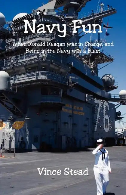 Navy Fun - When Ronald Reagan was in Charge, and Being in the Navy was a Blast - Paperback