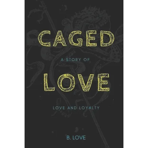 Caged Love: A Story of Love and Loyalty - Paperback