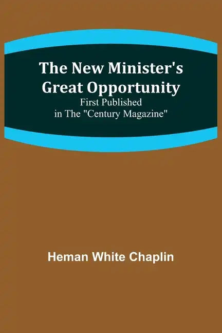 The New Minister's Great Opportunity; First published in the "Century Magazine" - Paperback