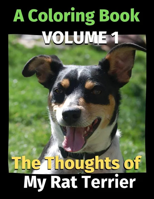 The Thoughts of My Rat Terrier: A Coloring Book Volume 1 - Paperback