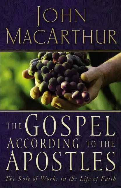 The Gospel According to the Apostles: The Role of Works in the Life of Faith - Paperback